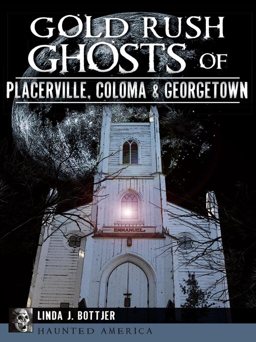 Title details for Gold Rush Ghosts of Placerville, Coloma & Georgetown by Linda J. Bottjer - Available